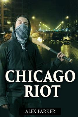 Chicago Riot - Parker, Alex