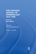 Chicago School Criminology Vol 1: The Unadjusted Girl by William I. Thomas