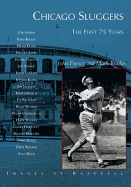 Chicago Sluggers: The First 75 Years