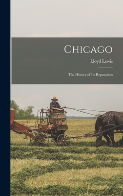 Chicago: The History of its Reputation - Lewis, Lloyd