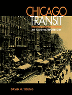 Chicago Transit Chicago Transit Chicago Transit: An Illustrated History an Illustrated History an Illustrated History - Young, David M