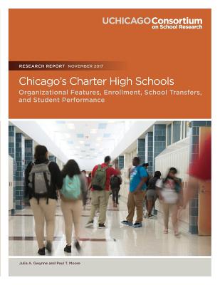 Chicago's Charter High Schools: Organizational Features, Enrollment, School Transfers, and Student Performance - Moore, Paul, DMD, PhD, MPH, and Gwynne, Julia a