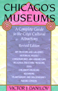 Chicago's Museums: A Complete Guide to the City's Cultural Attractions - Danilov, Victor J