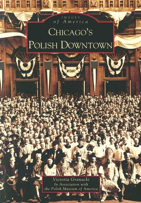 Chicago's Polish Downtown - Granacki, Victoria, and Polish Museum of America