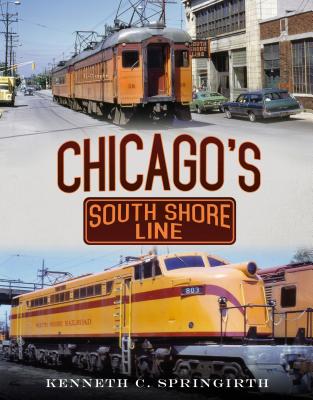 Chicago's South Shore Line - Springirth, Kenneth C