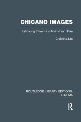 Chicano Images: Refiguring Ethnicity in Mainstream Film - List, Christine