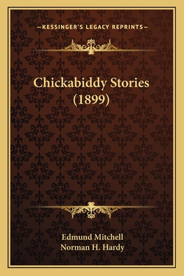 Chickabiddy Stories (1899) - Mitchell, Edmund, and Hardy, Norman H (Illustrator)