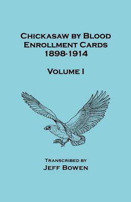 Chickasaw by Blood. Enrollment Cards, 1898-1914. Volume I - Bowen, Jeff