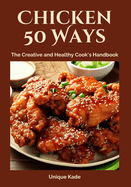 Chicken 50 Ways: The Creative and Healthy Cook's Handbook