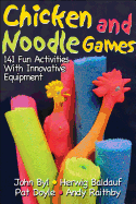 Chicken and Noodle Games: 141 Fun Activities with Innovative Equipment