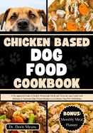Chicken Based Dog Food Cookbook: A Vet-approved Guide to Healthy Homemade Meals and Treats for your Canine with Delicious & Nutritious High Protein Recipes to Enhance Your Pet's Well-Being