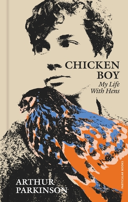 Chicken Boy: My Life With Hens - Parkinson, Arthur
