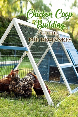 Chicken Coop Building: Guide for Beginners: Gift Ideas for Christmas - Nichols, Inica