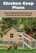 Chicken Coop Plans: How To Build The Perfect One For A Fraction Of The Cost Yourself: How To Determine Your Chicken Flock Size And Space Needs
