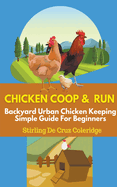 Chicken Coop & Run Chicken Keeping For Beginners