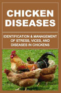 Chicken Diseases: Identification and Management of Stress, Vices, and Diseases in Chickens