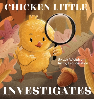 Chicken Little Investigates - Wickstrom, Lois J, and Mion, Francie, and Konewki, Ada (Cover design by)