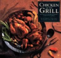 Chicken on the Grill: Recipes for Chicken, Duck, Pheasant, Turkey and Other Birds