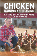 Chicken Raising and Caring: Raising Backyard Chickens for Beginners