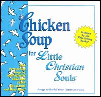 Chicken Soup for Little Christian Souls: Songs to Build Your Christian Faith - Various Artists