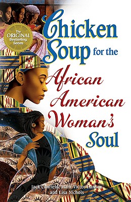Chicken Soup for the African American Woman's Soul - Canfield, Jack, and Hansen, Mark Victor, and Nichols, Lisa