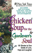 Chicken Soup for the Gardener's Soul: 101 Stories to Sow Seeds of Love, Hope and Laughter