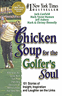 Chicken Soup for the Golfer's Soul: 101 Stories of Insights, Inspiration and Laughter on the Links