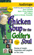 Chicken Soup for the Golfer's Soul: Stories of Insight, Inspiration and Laughter on the Links