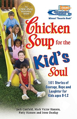 Chicken Soup for the Kid's Soul: 101 Stories of Courage, Hope and Laughter - Canfield, Jack, and Dunlap, Irene, and Hansen, Mark Victor, and Ali, Muhammad (Foreword by)