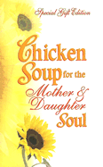 Chicken Soup for the Mother & Daughter Soul: Stories to Warm the Heart and Inspire the Spirit