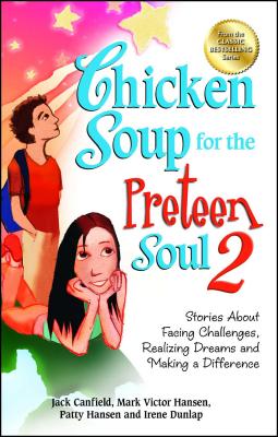 Chicken Soup for the Preteen Soul 2: Stories about Facing Challenges, Realizing Dreams and Making a Difference - Canfield, Jack, and Hansen, Mark Victor, and Hansen, Patty