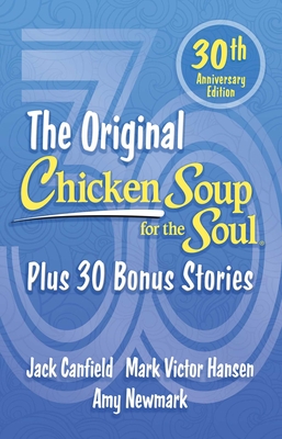 Chicken Soup for the Soul 30th Anniversary Edition: Plus 30 Bonus Stories - Newmark, Amy, and Canfield, Jack, and Hansen, Mark Victor