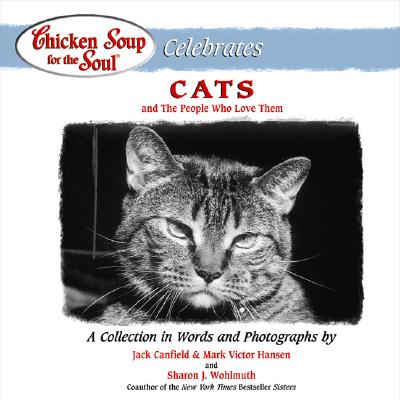 Chicken Soup for the Soul Celebrates Cats: And the People Who Love Them - Canfield, Jack, and Hansen, Mark Victor, and Wohlmuth, Sharon (Photographer)