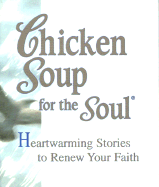 Chicken Soup for the Soul: Heartwarming Stories to Renew: Your Faith