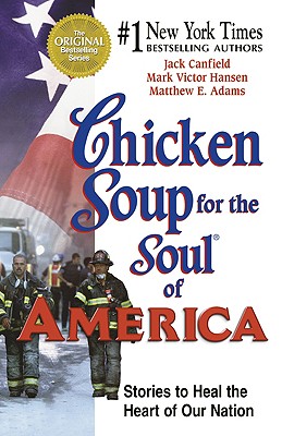 Chicken Soup for the Soul of America: Stories to Heal the Heart of Our Nation - Canfield, Jack, and Canfiled, Jack, and Hansen, Mark Victor