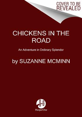 Chickens in the Road: An Adventure in Ordinary Splendor - McMinn, Suzanne