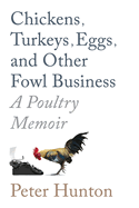 Chickens, Turkeys, Eggs and Other Fowl Business; a Poultry Memoir