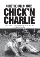 Chick'n Charlie: The Crisis Life-The Story of an Addict and His Family