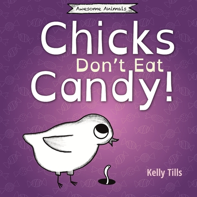 Chicks Don't Eat Candy: A light-hearted book on what flavors chicks can taste - Tills, Kelly