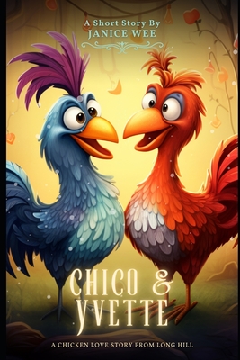 Chico & Yvette: A Chicken Love Story from Long Hill - Wee, Janice