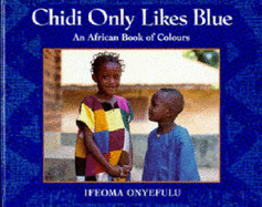 Chidi Only Likes Blue: An African Book of Colours