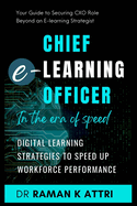 Chief e-Learning Officer in the Era of Speed: Digital Learning Strategies to Speed up Workforce Performance