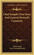 Chief Joseph's Own Story and General Howard's Comment