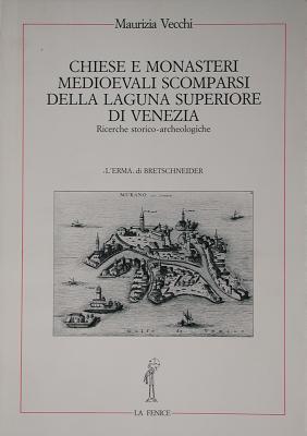 Chiese E Monasteri Medievali Scomparsi: Della Laguna Superiore Di Venezia. Ricerche Storico-Archeologiche - Vecchi, Maurizia