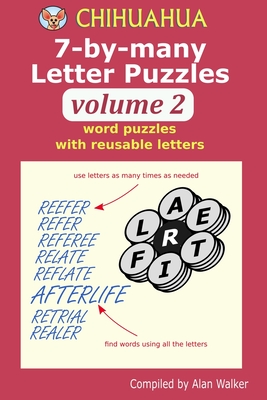 Chihuahua 7-by-many Letter Puzzles Volume 2: Word puzzles with reusable letters - Walker, Alan