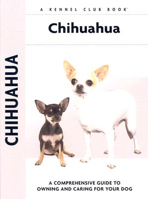 Chihuahua: A Comprehensive Guide to Owning and Caring for Your Dog - Andrews, Barbara J