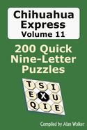 Chihuahua Express Volume 11: 200 Quick Nine-letter Puzzles