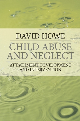 Child Abuse and Neglect: Attachment, Development and Intervention - Howe, David, Professor
