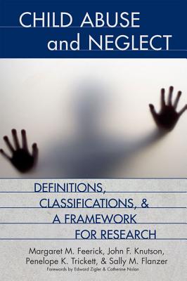 Child Abuse and Neglect: Definitions, Classifications, and a Framework for Research - Feerick, Margaret (Editor), and Knutson, John (Editor), and Trickett, Penelope (Editor)