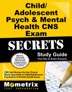 Child/Adolescent Psych & Mental Health CNS Exam Secrets Study Guide: CNS Test Review for the Clinical Nurse Specialist in Child/Adolescent Psychiatric & Mental Health Exam